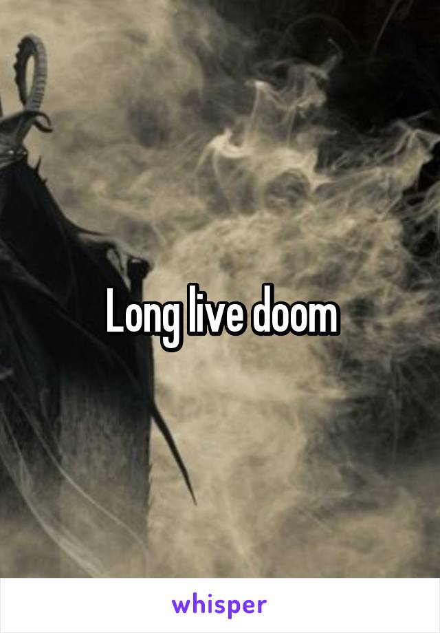 Long live doom