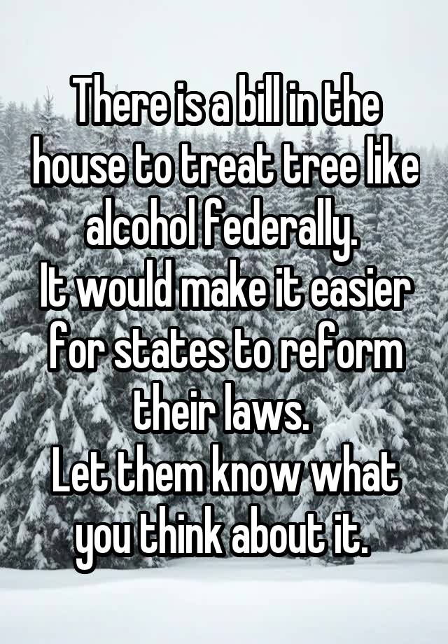 There is a bill in the house to treat tree like alcohol federally. 
It would make it easier for states to reform their laws. 
Let them know what you think about it. 