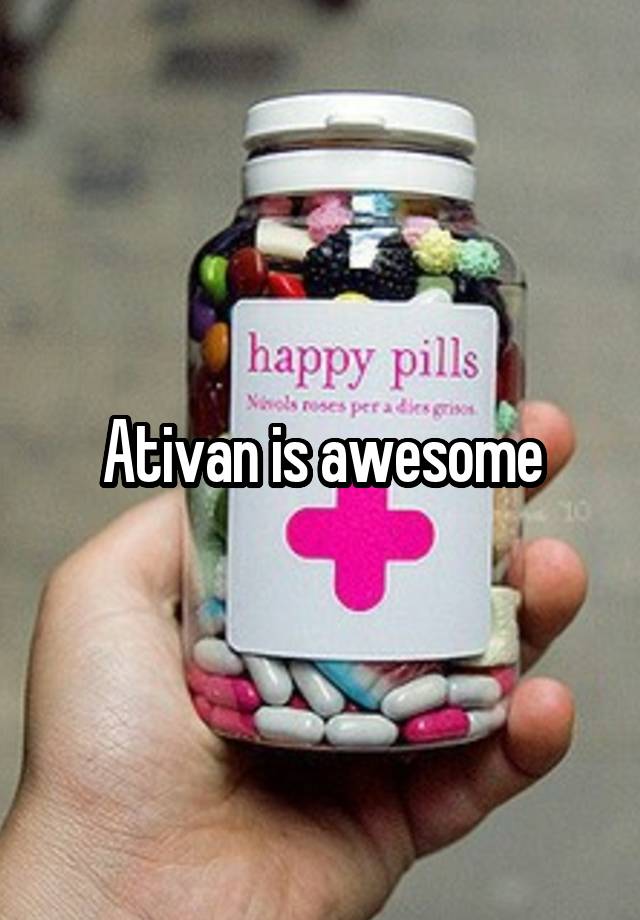 Ativan is awesome