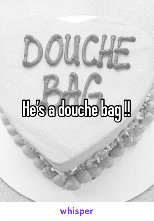 He’s a douche bag !! 