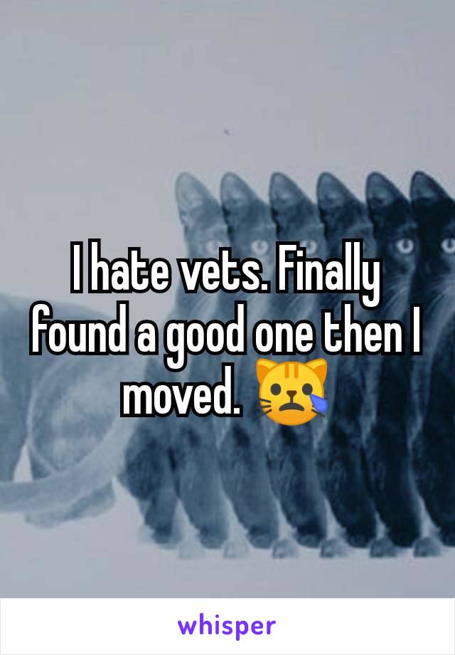 I hate vets. Finally found a good one then I moved. 😿