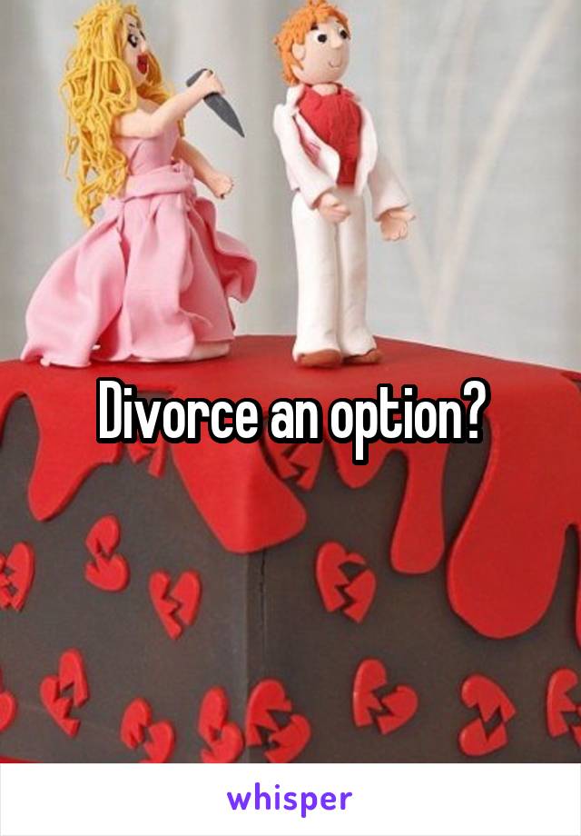 Divorce an option?