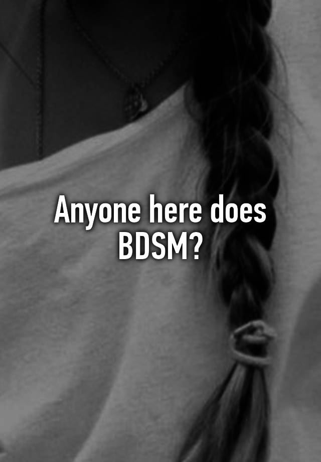 Anyone here does BDSM?