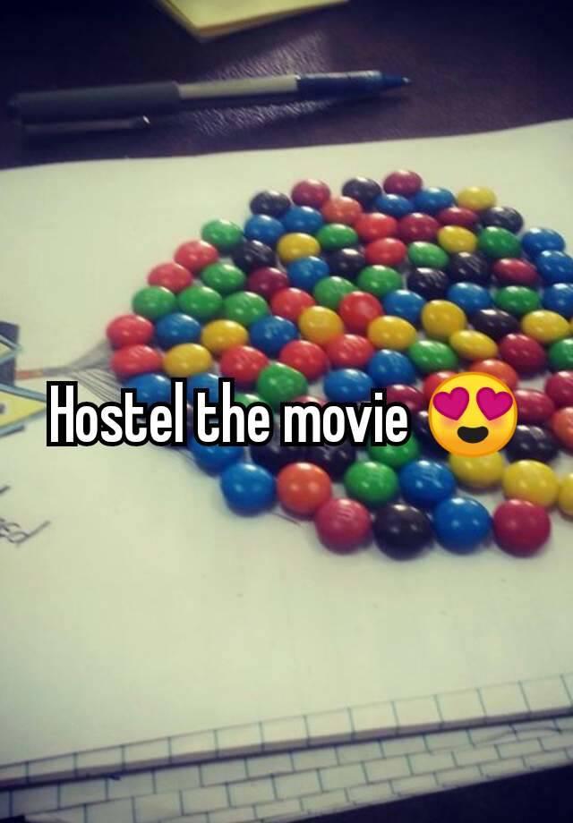 Hostel the movie 😍