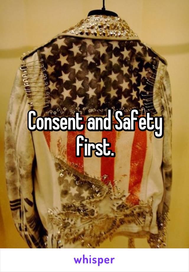 Consent and Safety first.