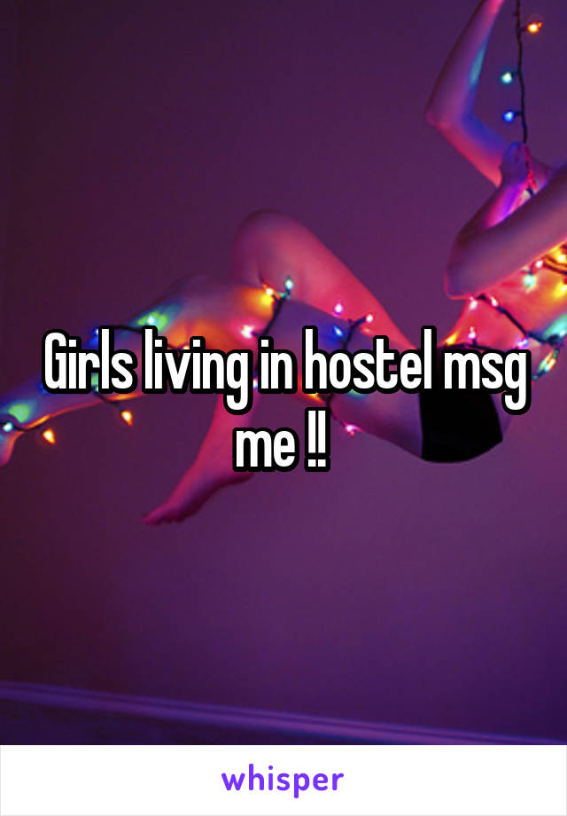 Girls living in hostel msg me !! 