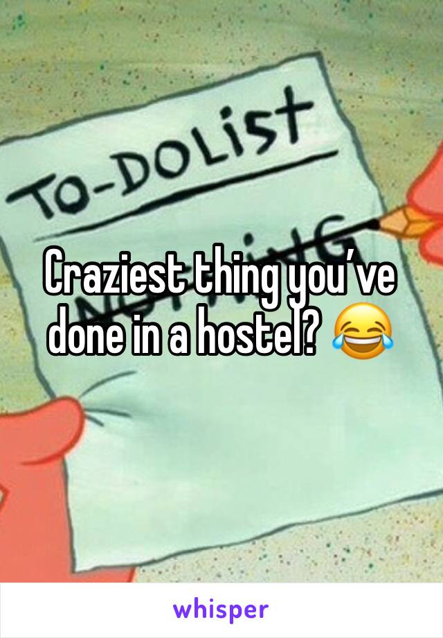 Craziest thing you’ve done in a hostel? 😂