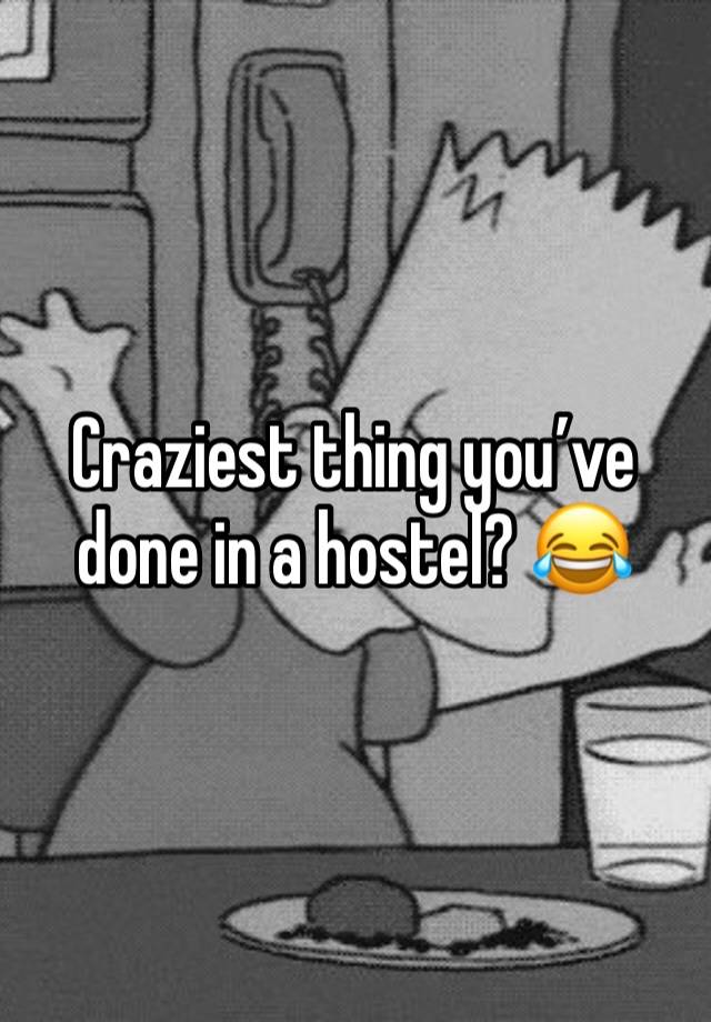 Craziest thing you’ve done in a hostel? 😂