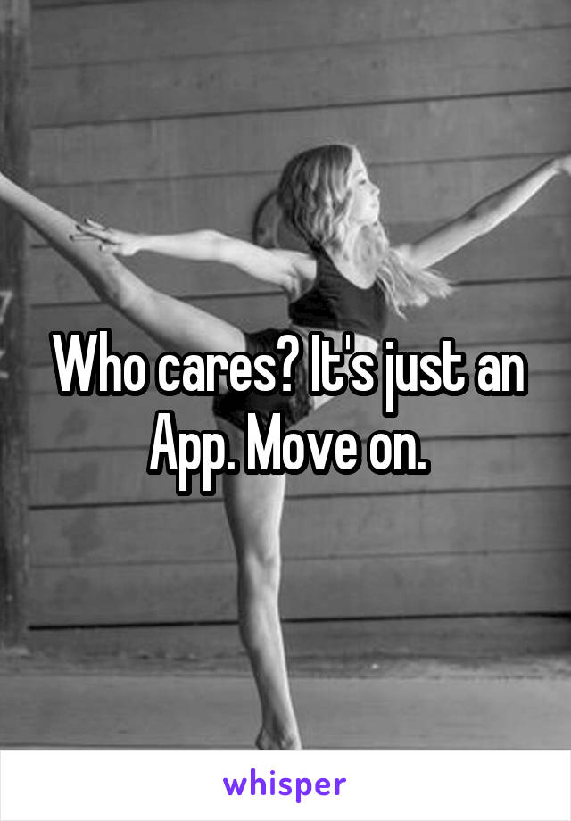 Who cares? It's just an App. Move on.