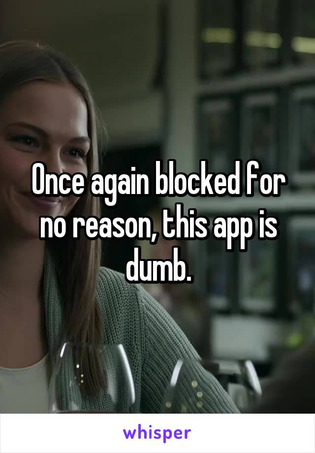 Once again blocked for no reason, this app is dumb.