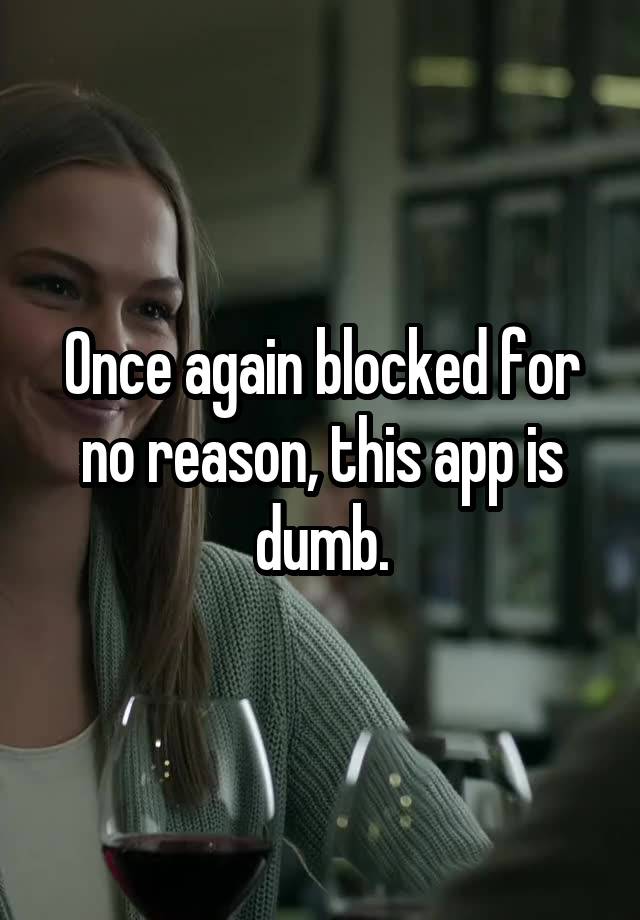 Once again blocked for no reason, this app is dumb.