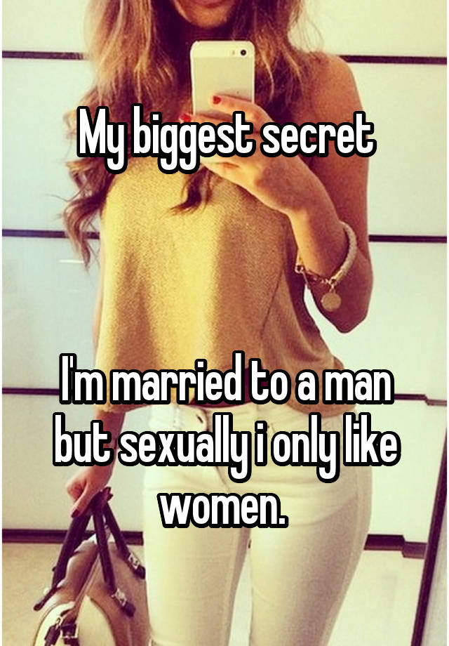 My biggest secret



I'm married to a man but sexually i only like women. 