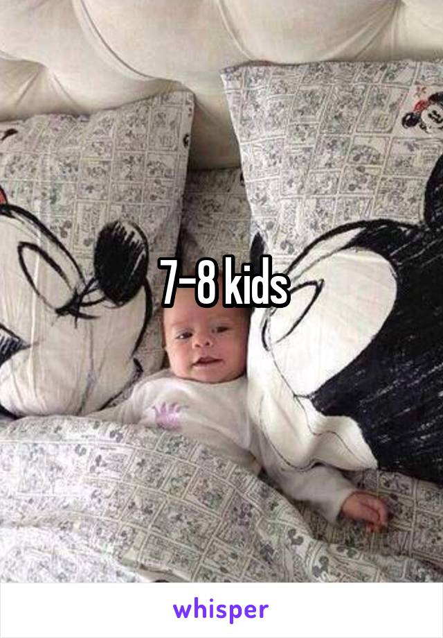 7-8 kids
