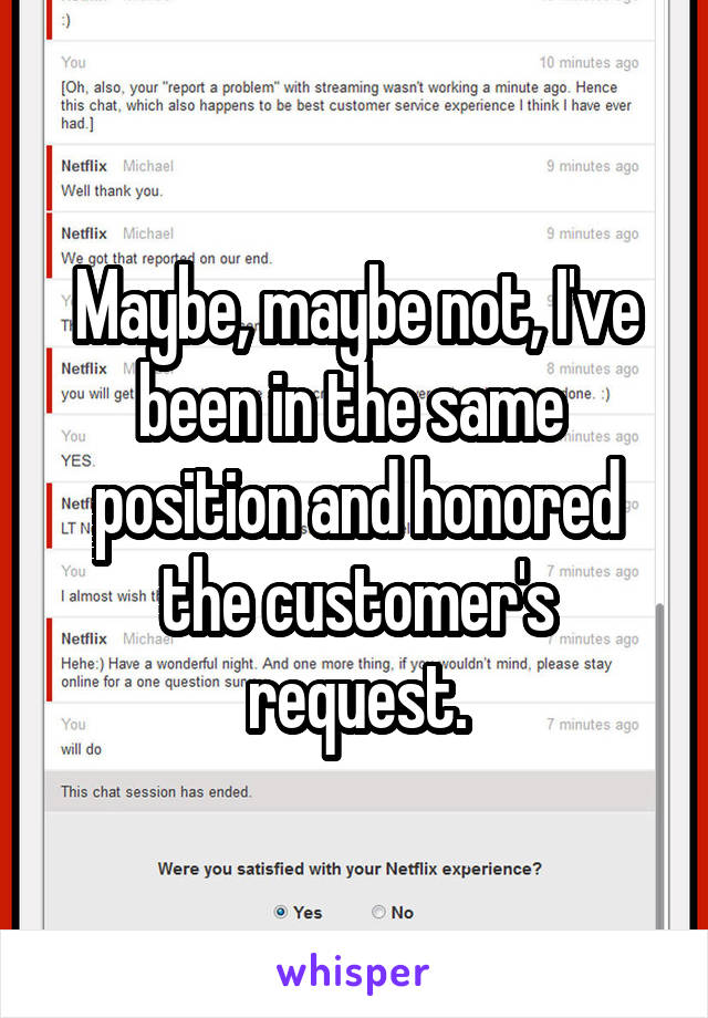 Maybe, maybe not, I've been in the same  position and honored the customer's request.