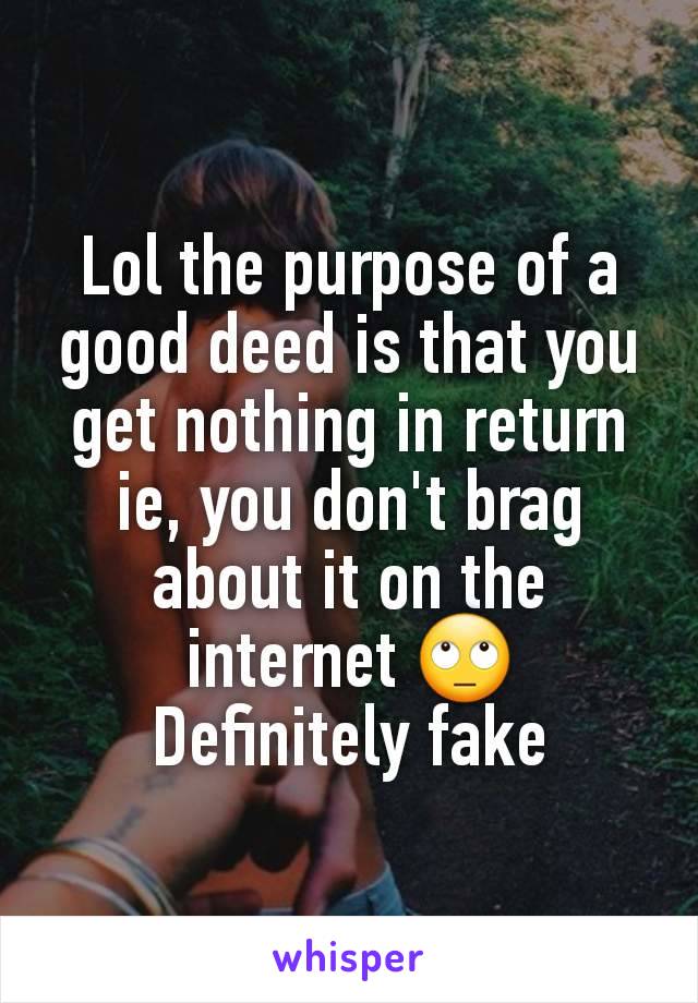 Lol the purpose of a good deed is that you get nothing in return ie, you don't brag about it on the internet 🙄
Definitely fake