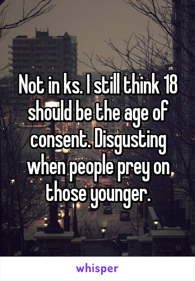 Not in ks. I still think 18 should be the age of consent. Disgusting when people prey on those younger.