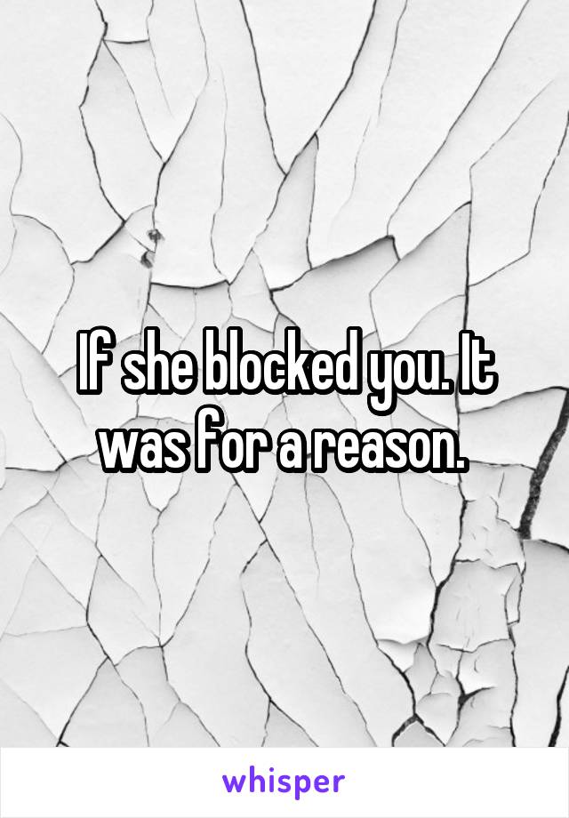 If she blocked you. It was for a reason. 