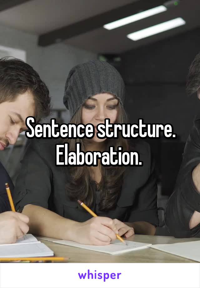 Sentence structure. Elaboration. 