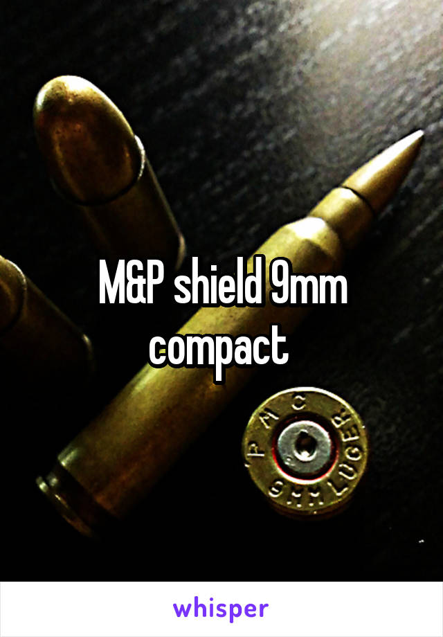 M&P shield 9mm compact 