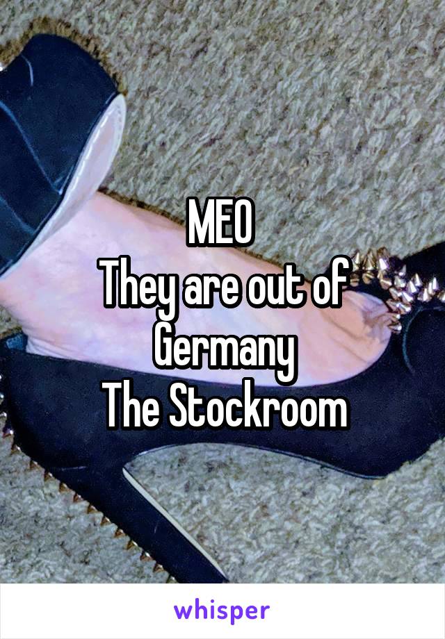 MEO 
They are out of Germany
The Stockroom