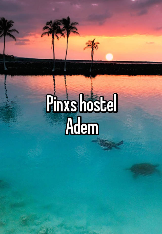 Pinxs hostel
Adem