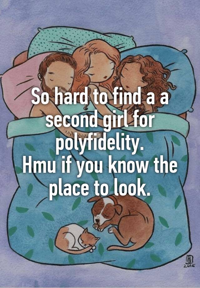 So hard to find a a second girl for polyfidelity.
Hmu if you know the place to look.