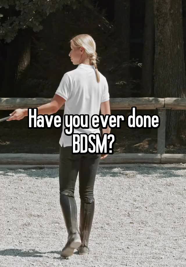 Have you ever done BDSM?