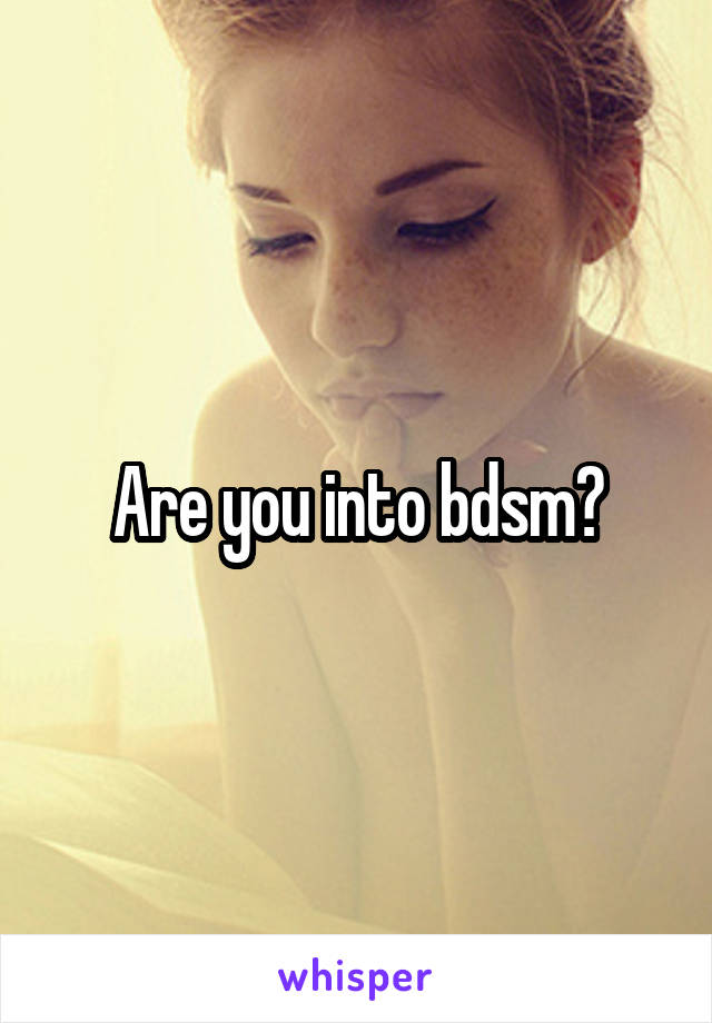 Are you into bdsm?