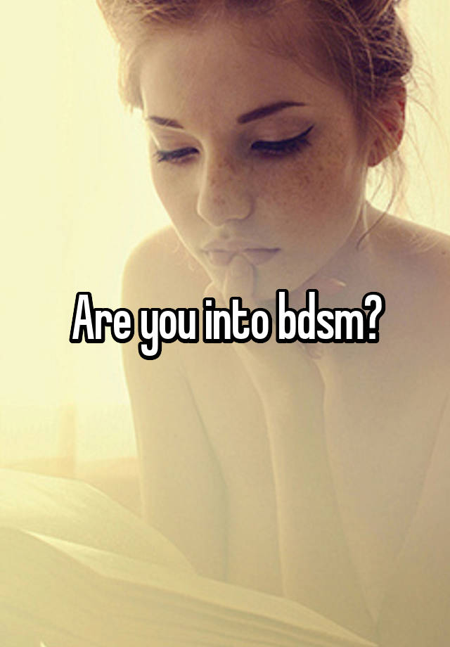 Are you into bdsm?