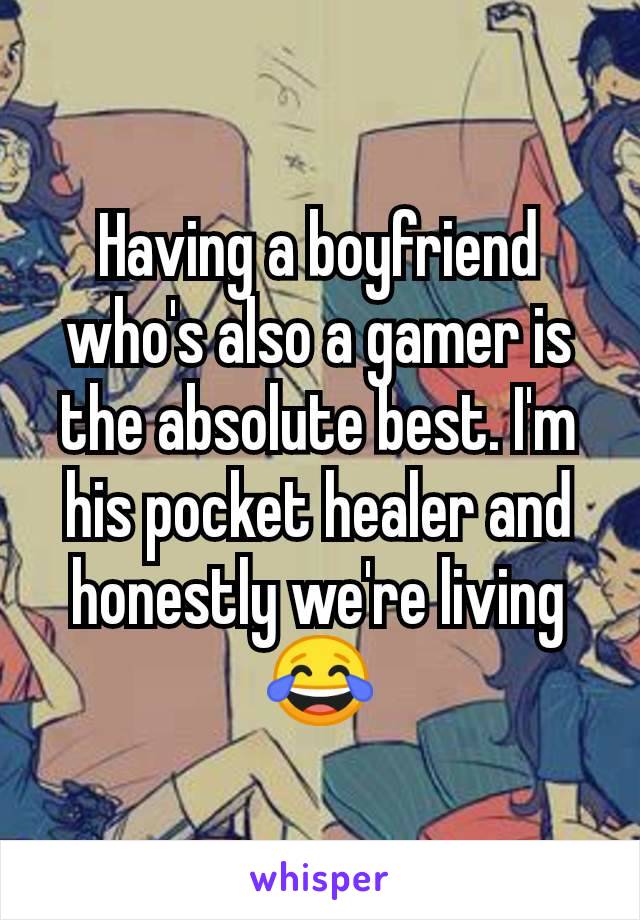 Having a boyfriend who's also a gamer is the absolute best. I'm his pocket healer and honestly we're living😂