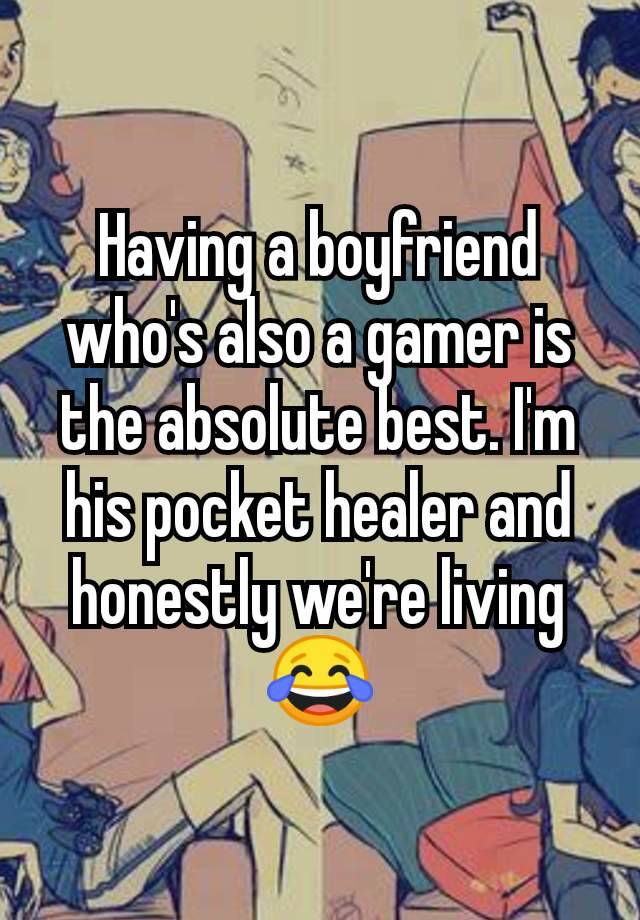 Having a boyfriend who's also a gamer is the absolute best. I'm his pocket healer and honestly we're living😂