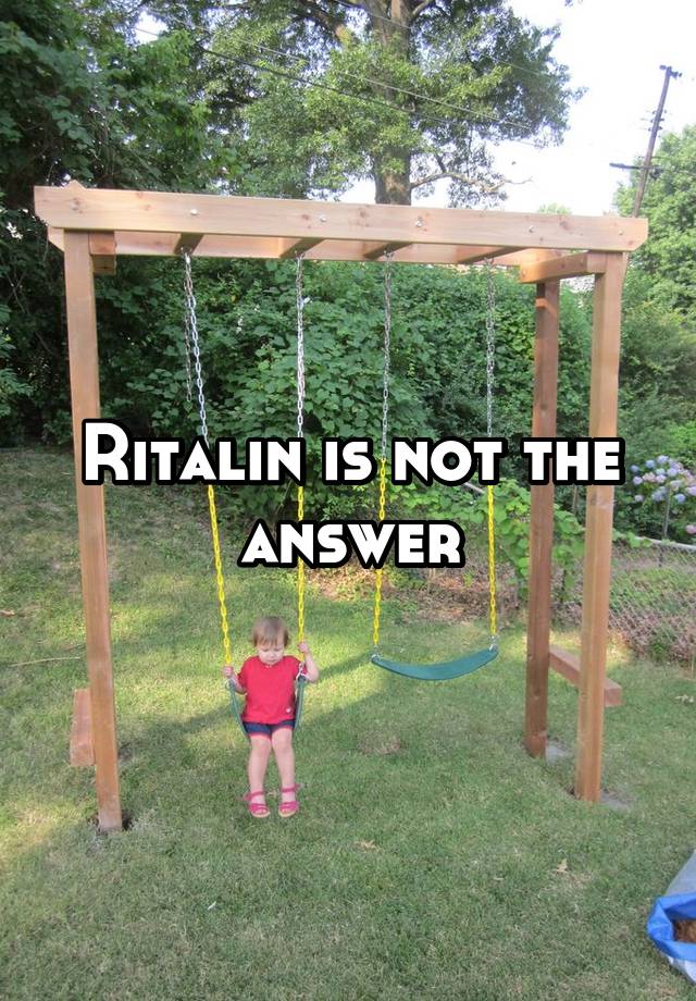 Ritalin is not the answer