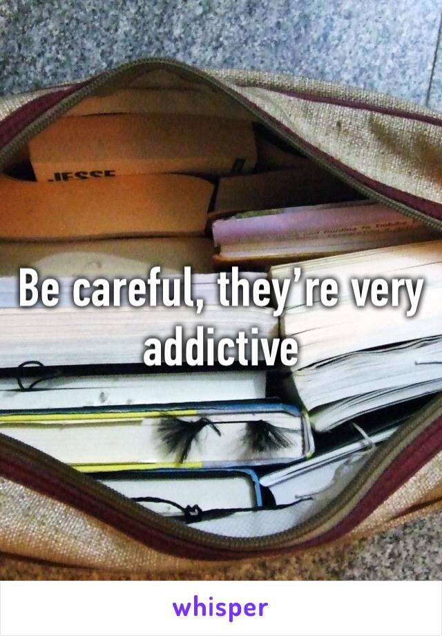 Be careful, they’re very addictive 