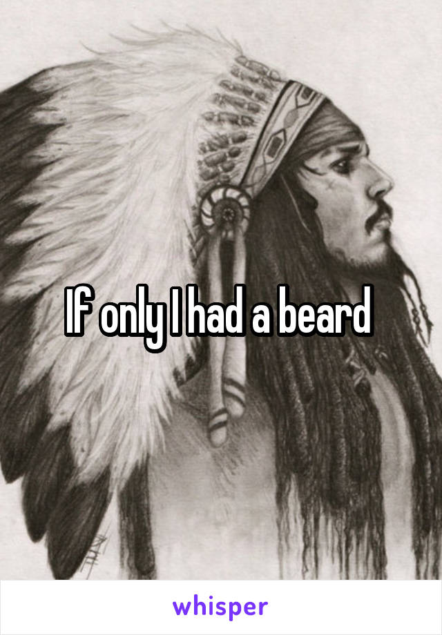 If only I had a beard 