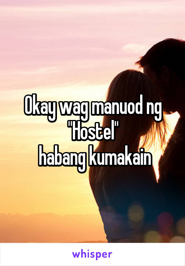 Okay wag manuod ng "Hostel"
 habang kumakain