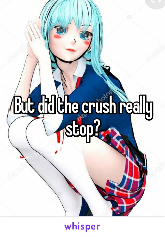 But did the crush really stop?