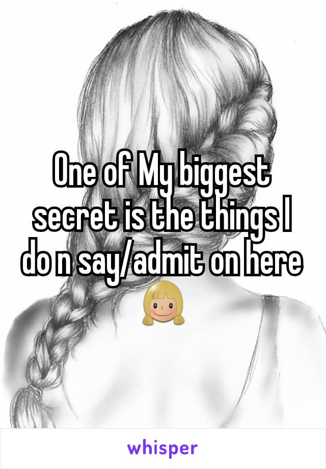 One of My biggest secret is the things I do n say/admit on here👧🏼