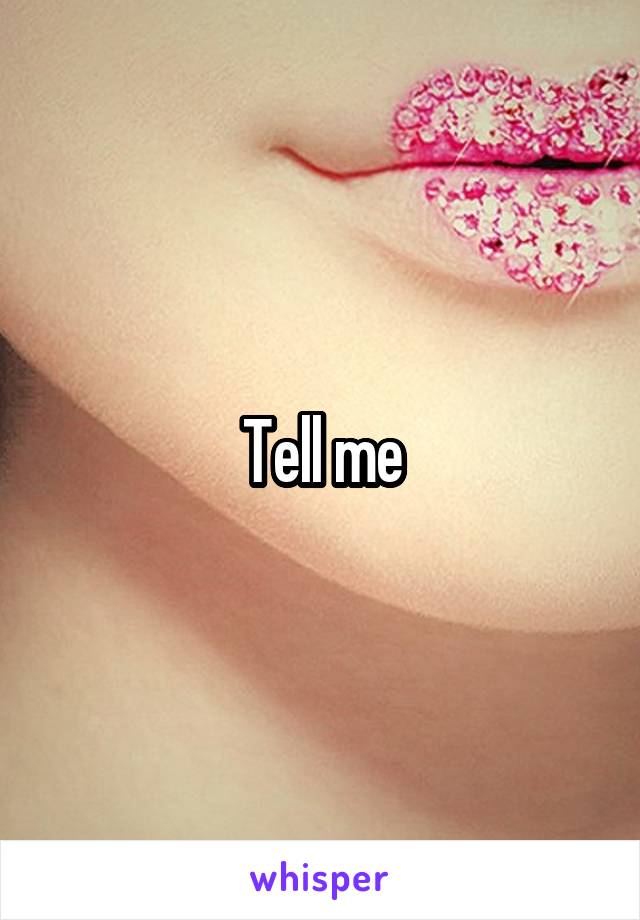 Tell me