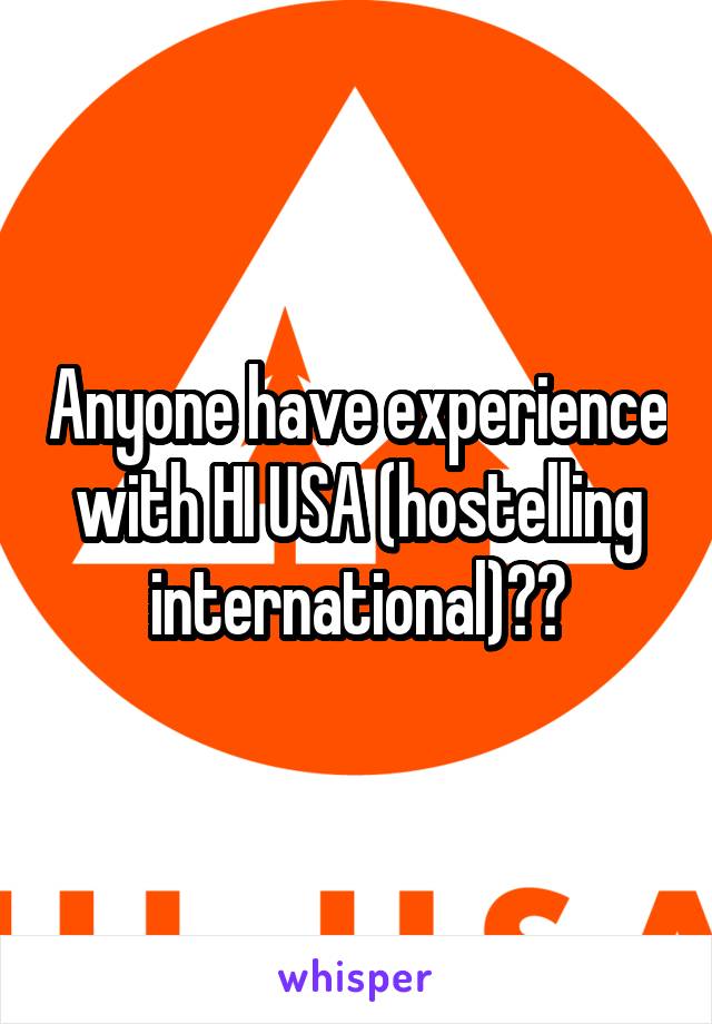 Anyone have experience with HI USA (hostelling international)??