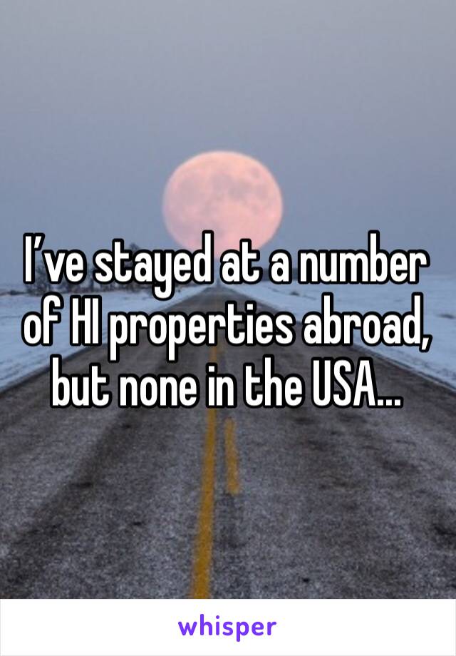 I’ve stayed at a number of HI properties abroad, but none in the USA...