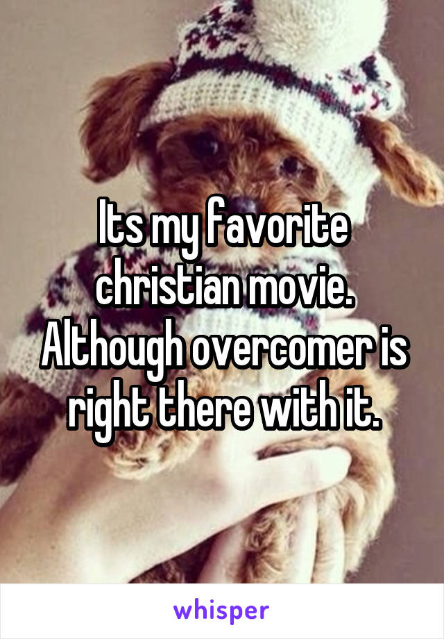 Its my favorite christian movie. Although overcomer is right there with it.