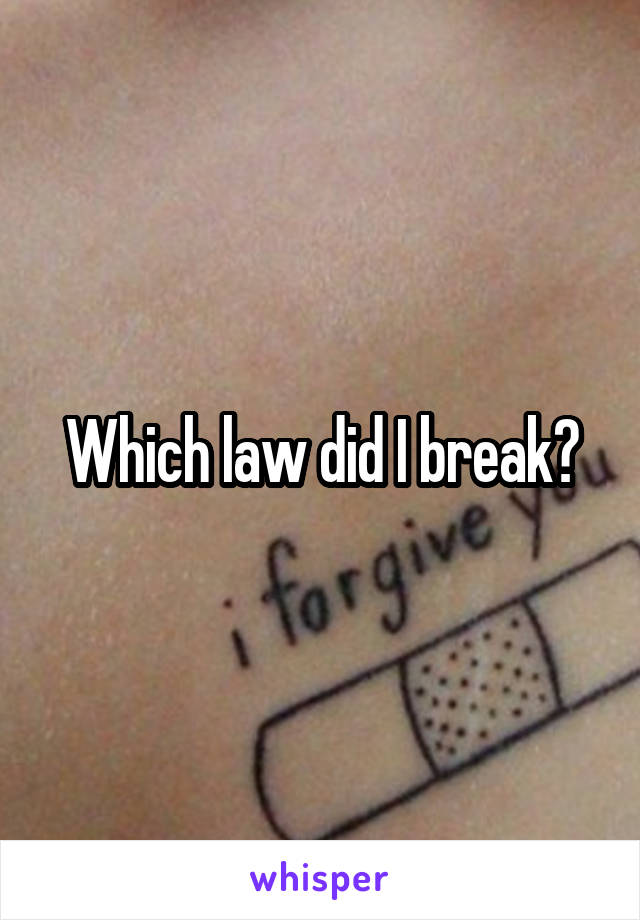 Which law did I break?