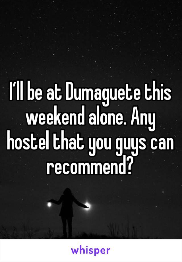 I’ll be at Dumaguete this weekend alone. Any hostel that you guys can recommend? 