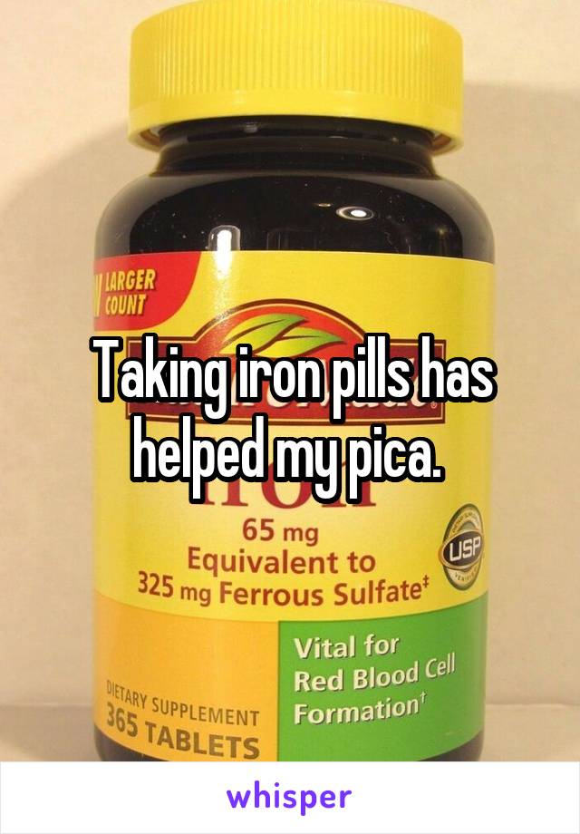 Taking iron pills has helped my pica. 