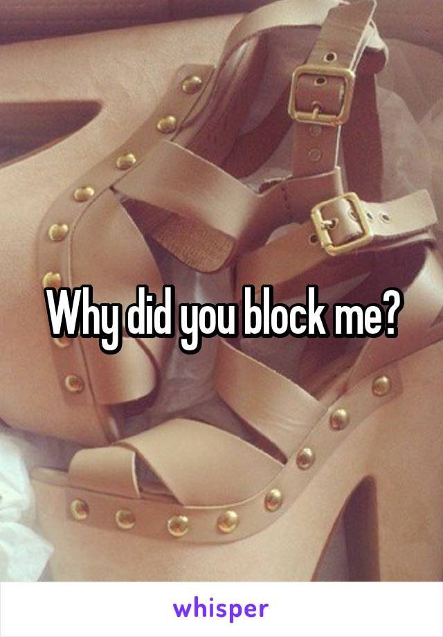 Why did you block me?