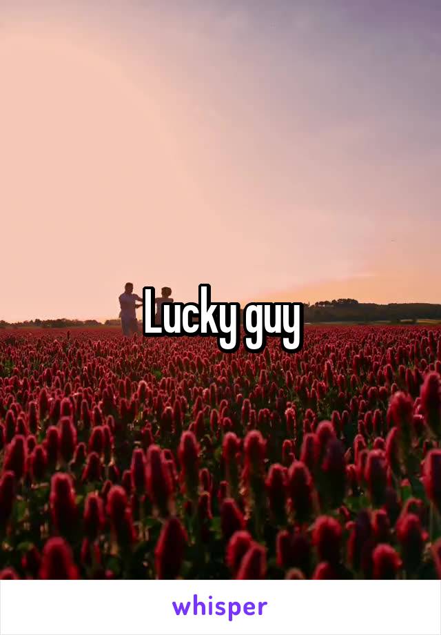 Lucky guy