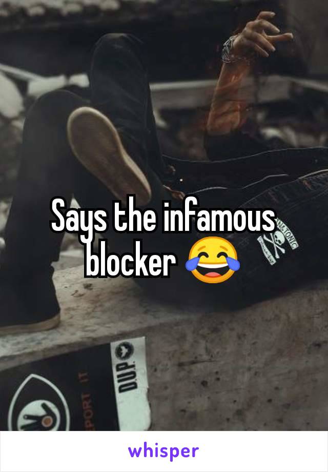 Says the infamous blocker 😂