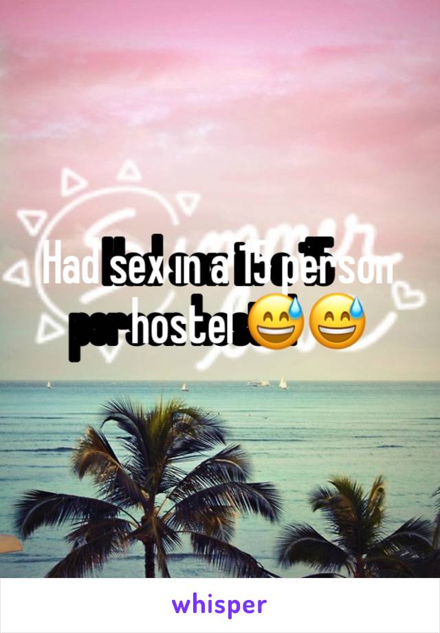 Had sex in a 15 person hostel 😅