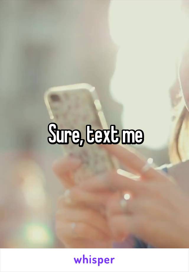 Sure, text me