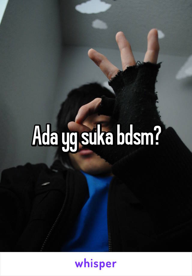 Ada yg suka bdsm?